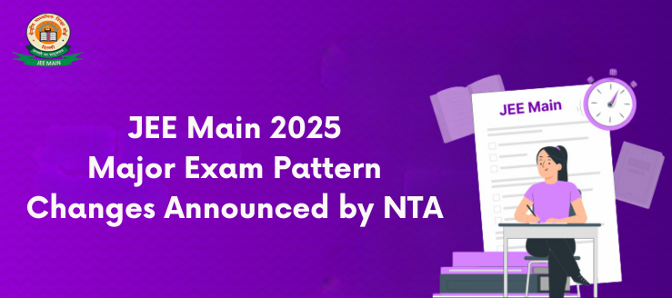 jee-main-2025-major-exam-pattern-changes