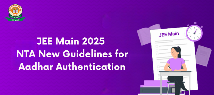 jee-main-2025-nta-new-guidelines-for-candidates-aadhar-authentication