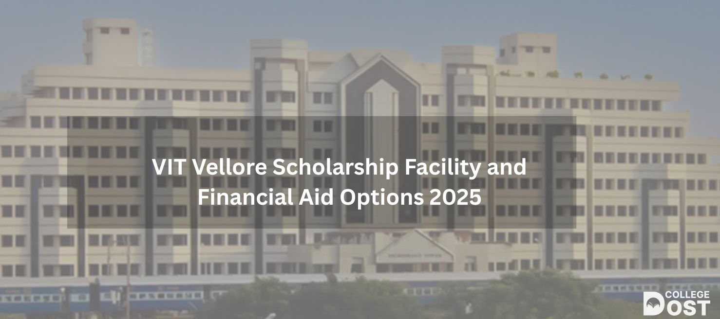 VIT Vellore Scholarship Facility and Financial Aid Options 2025