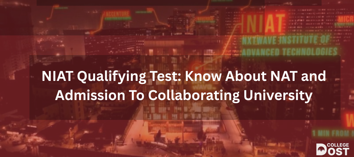 NIAT Qualifying Test: Know About NAT and Admission To Collaborating University