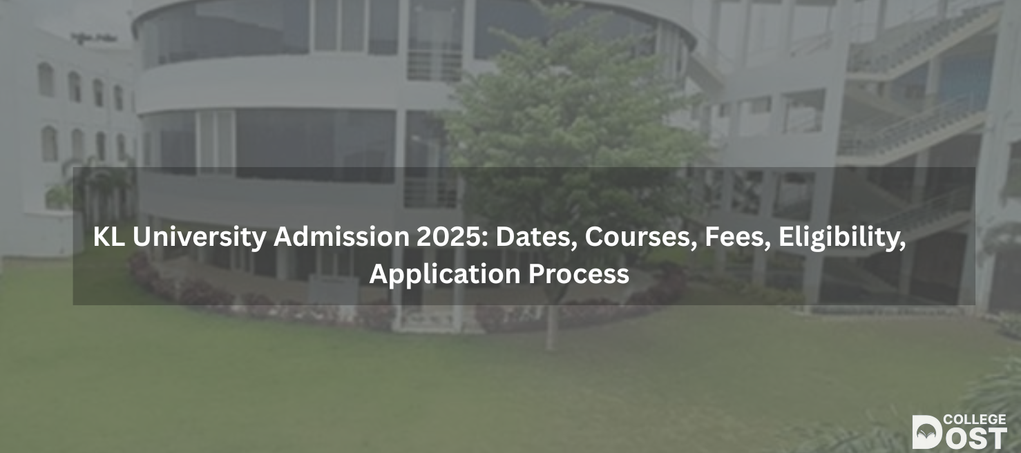KL University Admission 2025: Dates, Courses, Fees, Eligibility, Application Process