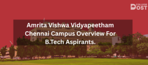 Amrita Vishwa Vidyapeetham Chennai Campus Overview For B.Tech Aspirants.
