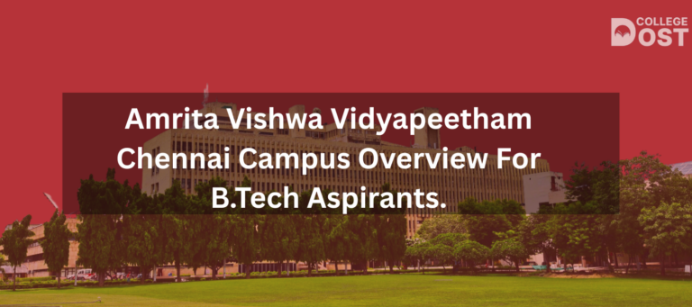 Amrita Vishwa Vidyapeetham Chennai Campus Overview For B.Tech Aspirants.